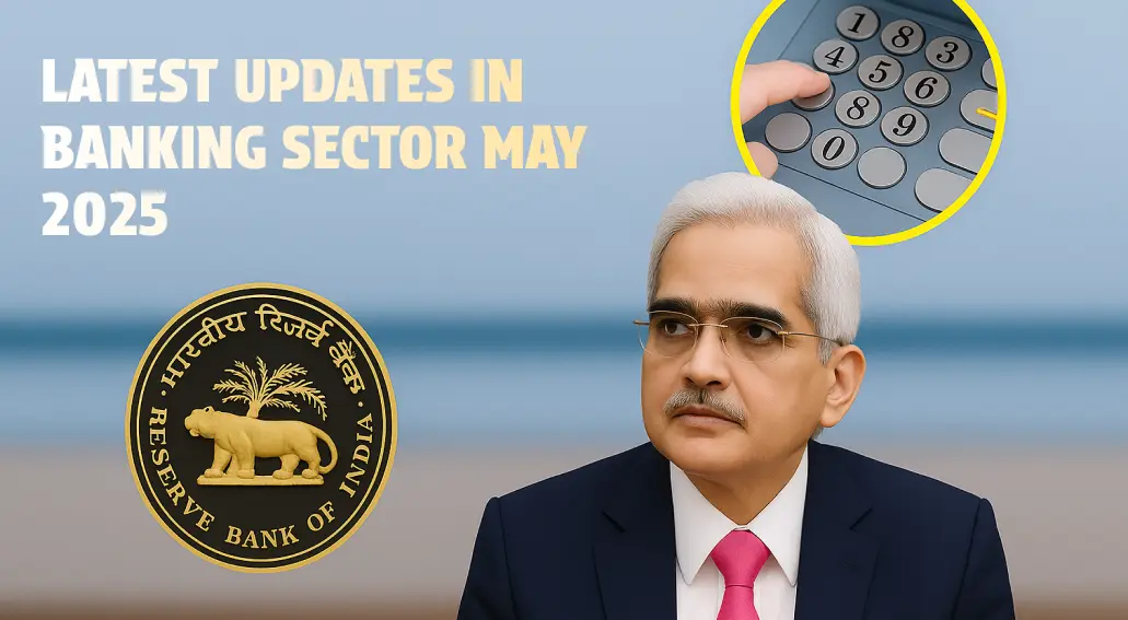 Latest updates in banking sector May 2025